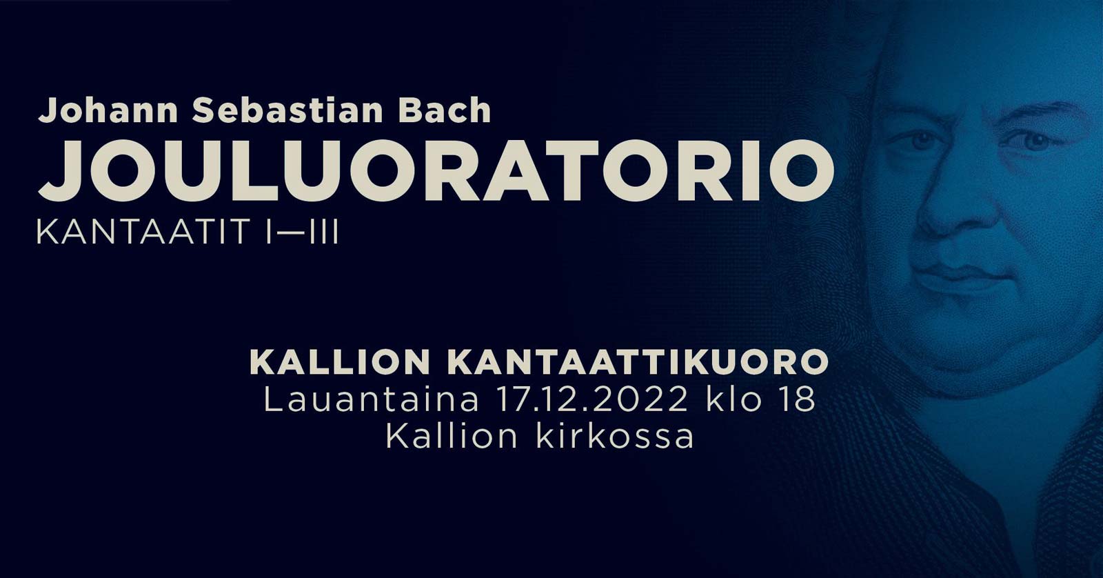 J. S. Bach:Jouluoratorio, kantaatit 1-3, Kallion Kantaattikuoro lauantaina 17. joulukuuta 2022 klo 18 Kallion Kirkossa